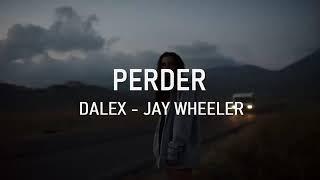 PERDER  DALEX & JAY WHEELER LETRA