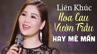 LK Hoa Cau Vườn Trầu Tình Yêu Trên Dòng Sông Quan Họ Ca Dao Em Và Tôi - Nhạc Quê Hương HAY MÊ MẨN