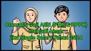 Otomatis Gaji ASN PNS  PPPK Menjadi Besar Jika Jadi Single Salary Tahun 2024