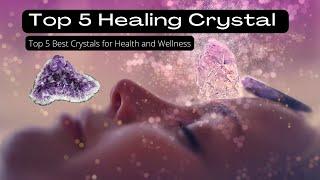 Top 5 Healing Crystals for Health and Wellness - How crystals can help you stay healthy and happy