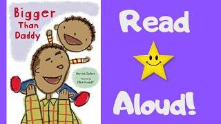 STORYTIME- Bigger Than Daddy -READ ALOUD Stories For Children