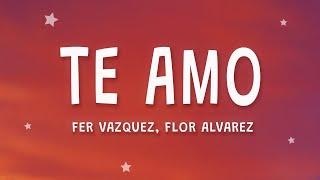 Fer Vazquez Flor Alvarez - Te Amo Letra