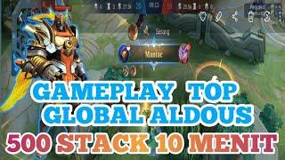 GAMEPLAY TOP GLOBAL ALDOUS-500 STACK 10 MENIT