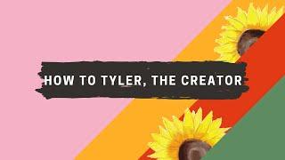 How To Tyler The Creator