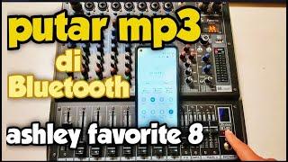 Putar mp3 di Bluetooth Ashley Favorite 8 SUARA JOS Mixer bikin MUSIK HOREG harga MURAH kualitas TOP