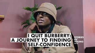 I QUIT BURBERRY a JOURNEY to FINDING SELF-CONFIDENCE  STORIES OF YOUNG PODCAST  PART 1