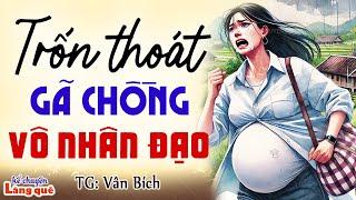 Cô vợ bị vu oan trốn thoát khỏi gã chồng vô nhân đạo Kể chuyện ngủ ngon