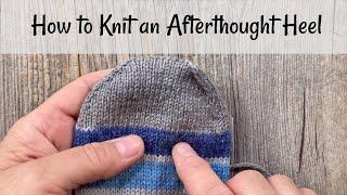 How to Knit an Afterthought Heel