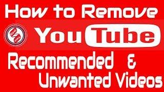 How to remove recommended videos and unwanted videos on YouTube
