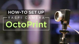 How to Set Up Raspberry Pi Camera with @OctoPrint3D