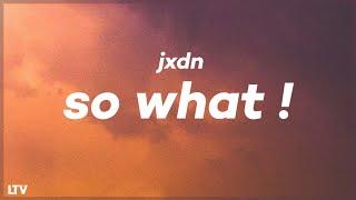 Jxdn - So What Lyrics 