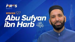 Abu Sufyan ibn Harb ra  Forgiving the Enemy  The Firsts  Sahaba Stories  Dr. Omar Suleiman