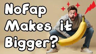 Can NoFap increase Penis Size? - You Won’t Believe This