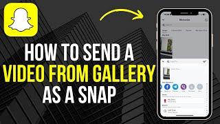 How to Send a Video From Gallery As a Snap On Snapchat 2024  iOS & Android