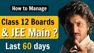 How to balance Class 12 Board and JEE Main ? Last 60 days   200+ in JEE Main