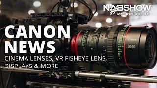 Canon News at NAB 2022 Cinema Zoom Lenses VR Fisheye Lens & More