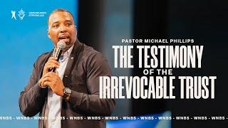 The Testimony of the Irrevocable Trust - Pastor Michael Phillips