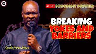 BREAKING YOKES AND BARRIERS  MIDNIGHT PRAYERS   APOSTLE JOSHUA SELMAN