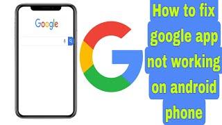 google app not working on android phone  google not responding on android  google not opening