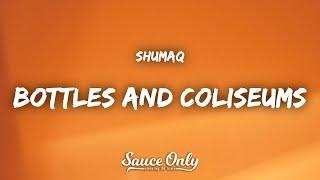 Shumaq - Bottles N Coliseums Lyrics