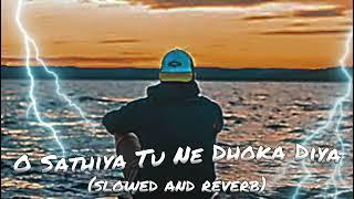 O Sathiya Tu Ne Dhoka Diya Slowed and reverb