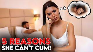 5 Reasons She cant Gasm and How To Fix It