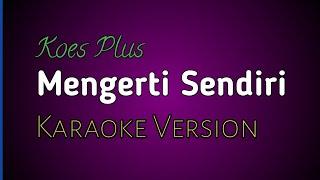 Mengerti Sendiri - Koes Plus - Karaoke