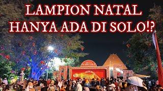 PERTAMA KALI NYA LAMPION NATAL MENYALA MERIAH DI KOTA SOLO JAWA TENGAH