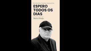 Espero Todos Os Dias  Poema de Pedro Paixão com narração de Mundo Dos Poemas