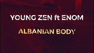 YOUNG ZEN x ENOM - ALBANIAN BODY Official Video