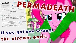 Stream Ends When We Get One Wrong - PonyGuessr Permadeath #2