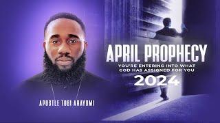 YOURE ENTERING INTO WHAT GOD HAS ASSIGNED FOR YOU  APRIL 2024 PROPHECY  APOSTLE TOBI ARAYOMI