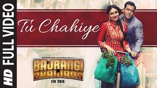 Tu Chahiye FULL VIDEO Song - Atif Aslam Pritam  Bajrangi Bhaijaan  Salman Khan Kareena Kapoor