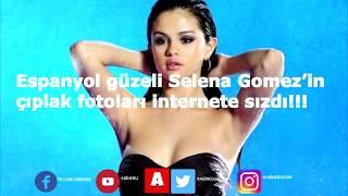 Espanyol güzeli Selena Gomez’in çıplak fotoları internete salladı