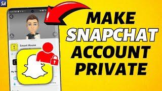 How to Make Account Private on Snapchat 2023?