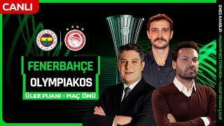Fenerbahçe - Olympiakos Maç Önü Canlı Yayın  Konferans Ligi Çeyrek Final  Ülke Puanı