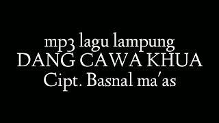 mp3 lagu lampung DANG CAWA KHUA - cipt. basnal maas - sai lampung