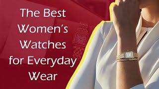 The Best Women’s Watches for Everyday Wear  Entry-Level Luxury Watches