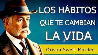 El éxito se crea dentro de ti - LOS HÁBITOS QUE TE CAMBIAN LA VIDA - Orison S. Marden - AUDIOLIBRO