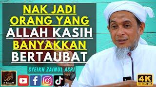 Syeikh Zainul Asri - NAK JADI ORANG YANG ALLAH KASIH BANYAKKAN BERTAUBAT