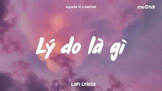 Lý Do Là Gì Lofi Lyrics - Nguyễn Vĩ x meChill