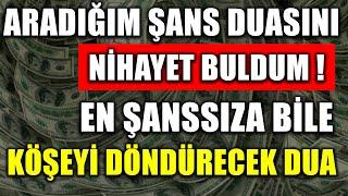 EN ŞANSSIZA BİLE KÖŞEYİ DÖNDÜRECEK DUA... ARADIĞIM ŞANS DUASINI NİHAYET BULDUM 