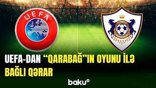 UEFA Qarabağın oyunu ilə bağlı belə qərar verdi