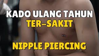 Kado Ulang Tahun TER-SAKIT Tindik Puting - Nipple Piercing Birtday Gift