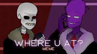 Where U At? animation meme  Underfell Sans & Grillby