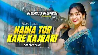 NAINA TOR KARE KAJRARI  FIRE TRROT MIX  DJ BISHAL X DJ OFFICIAL