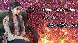 Aur pyaar Karna hai cover Neha Tripathi