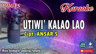 Utiwi Kalao Lao_Bugis Karaoke Keyboard_Tanpa Vocal +Lirik Cipt  Ansar S