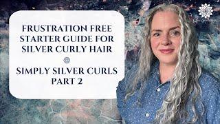 Frustration Free Starter Guide For Silver Curly Hair – Simply Silver Curls Part 2 – Joli Campbell