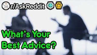 Whats Your Best Advice? rAskReddit